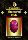 Shattered Code (#11) (Dragon's Fire) - Danielle Kazemi