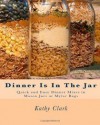 Dinner Is In The Jar: Quick and Easy Dinner Mixes in Mason Jars or Mylar Bags (bw) - Kathy Clark