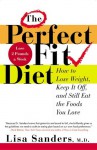 The Perfect Fit Diet: How to Lose Weight, Keep It Off, and Still Eat the Foods You Love - Lisa Sanders