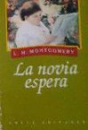 La novia espera - L.M. Montgomery