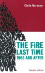 The Fire Last Time: 1968 and After - Chris Harman