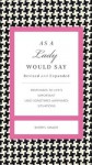 As a Lady Would Say Revised & Updated: Responses to Life's Important (and Sometimes Awkward) Situations (Gentlemanners) - Sheryl Shade