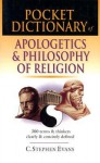 Pocket Dictionary of Apologetics & Philosophy of Religion: 300 Terms & Thinkers Clearly & Concisely Defined - C. Stephen Evans