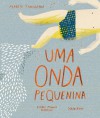 Uma Onda Pequenina - Isabel Minhós Martins, Yara Kono