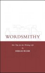 Wordsmithy: Hot Tips for the Writing Life - Douglas Wilson