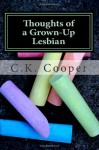 Thoughts of a Grown-Up Lesbian: Answers to a few answers about being gay... - C.K. Cooper