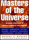 Masters of the Universe: Winning Strategies Of America's Greatest Deal Makers - Daniel J. Kadlec