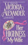 Her Highness, My Wife - Victoria Alexander