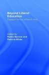 Beyond Liberal Education: Essays in Honour of Paul H Hirst - Paul Heywood Hirst, Patricia White, Robin Barrow