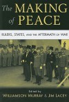 The Making of Peace: Rulers, States, and the Aftermath of War - Williamson Murray, Jim Lacey