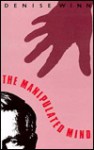 The Manipulated Mind: Brainwashing, Conditioning, And Indoctrination - Denise Winn