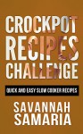 Crockpot: Crockpot Recipes Challenge, Quick And Easy Slow Cooker Recipes (FREE Bonus Material, Slow Cooker Recipes For Two, Slow Cooker Revolution) - Savannah Samaria, Francis Dump, Derek Pot