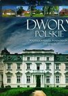 Dwory polskie. Najpiękniejsze posiadłości ziemskie - Marcin Pielesz