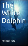 The White Dolphin - Michael Katz