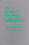 The Lives Of Teacher Educators - Edward R. Ducharme