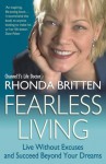 Fearless Living: Live Without Excuses and Succeed Beyond Your Dreams - Rhonda Britten