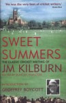 Sweet Summers: The Classic Cricket Writing of JM Kilburn - J.M. Kilburn, Duncan Hamilton