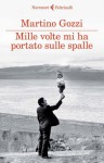 Mille volte mi ha portato sulle spalle - Martino Gozzi