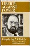 Liberty Against Power - Roy A. Childs Jr., Thomas Stephen Szasz