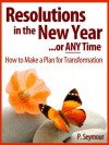 Resolutions in the New Year...or Any Time: How to Make a Plan for Transformation - P. Seymour