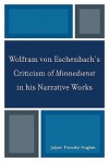 Wolfram Von Eschenbach's Criticism of Minnedienst in His Narrative Works - Jolyon Timothy Hughes