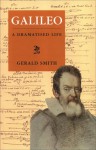 Galileo: A Dramatized Life - Gerald Smith