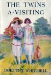 The Twins A-Visiting - Dorothy Whitehill, John M. Foster