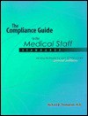 The Compliance Guide to the Medical Staff Standards: Winning Strategies for Your Jcaho Survey - Richard E. Thompson