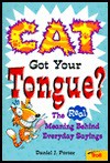 Cat Got Your Tongue?: The Real Meaning Behind Everyday Sayings - Daniel J. Porter, Donna Reynolds