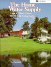 The Home Water Supply: How to Find, Filter, Store, and Conserve It - Stu Campbell, Roger Griffith