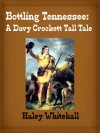 Bottling Tennessee: A Davy Crockett Tall Tale - Haley Whitehall