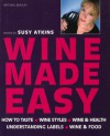 Wine Made Easy: How to Taste*Wine Styles*Wine & Health*Understanding Labels*Wine & Food - Susy Atkins