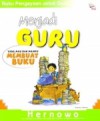 Menjadi Guru yang Mau dan Mampu Membuat Buku - Hernowo