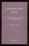 Finding The Mean: Theory And Practice In Aristotelian Political Philosophy - Stephen G. Salkever