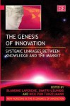 Genesis Of Innovation: Systemic Linkages Between Knowledge And The Market (New Horizons In The Economics Of Innovation) - Bladine Laperche, Dimitri Uzunidis, Nick Von Tunzelmann