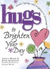 Hugs to Brighten Your Day: Stories, Sayings, and Scriptures to Encourage and Inspire - Ashley Moore, Korie Robertson