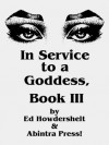 In Service to a Goddess, Book 3 (In Service to a Goddess, Book 1) - Ed Howdershelt