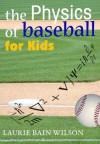 The Physics of Baseball for Kids - Laurie Wilson