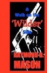 A Walk on the 'Wilder' Side: A Dan Wilder Misadventure - Raymond D. Mason