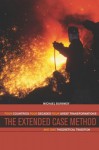 The Extended Case Method: Four Countries, Four Decades, Four Great Transformations, and One Theoretical Tradition - Michael Burawoy