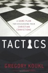 Tactics: A Game Plan for Discussing Your Christian Convictions - Gregory Koukl, Lee Strobel