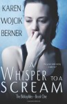 A Whisper to a Scream - Karen Wojcik Berner