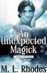 An Unexpected Magick - M.L. Rhodes