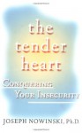 The Tender Heart: Conquering Your Insecurity - Joseph Nowinski