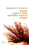 Branca Como o Leite, Vermelha Como o Sangue - Alessandro D'Avenia, Joana Angélica D'Ávila Melo