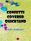 Confetti Covered Quicksand - Amy Asbury