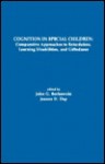 Cognition in Special Children: Comparative Approaches to Retardation, Learning Disabilities, and Giftedness - John G. Borkowski, Jeanne D. Day