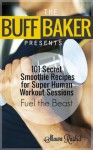 Smoothie Recipes for Working Out - 101 Smoothie Recipes for Super Human Workout Sessions ( The Buff Baker Health & Fitness Series) - Shawn Rashid