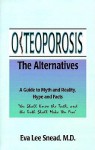 Osteoporosis: The Alternatives, a Guide to Myth and Reality, Hype and Facts - Eva Lee Snead