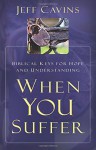 When You Suffer: Biblical Keys for Hope and Understanding - Jeff Cavins, Scott Hahn